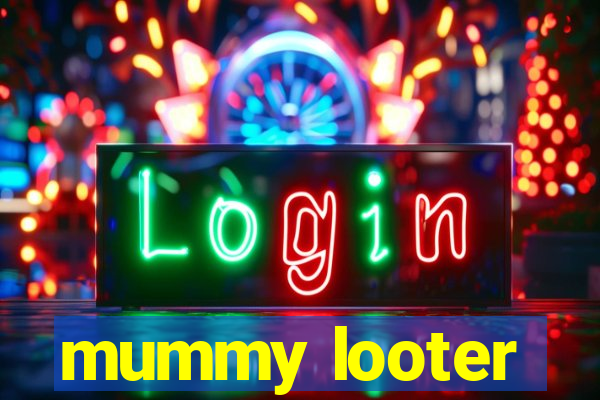 mummy looter