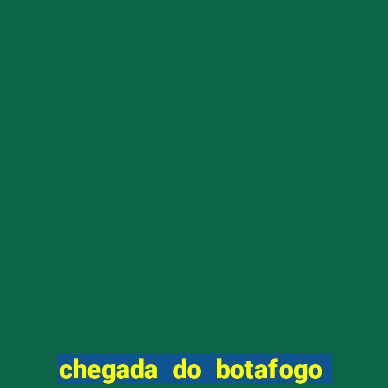 chegada do botafogo no rio de janeiro hoje