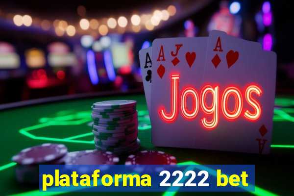 plataforma 2222 bet