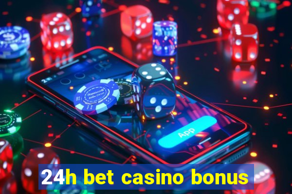 24h bet casino bonus