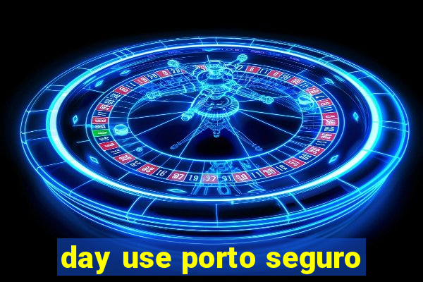 day use porto seguro