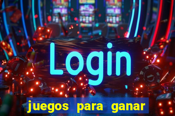 juegos para ganar dinero de verdad gratis