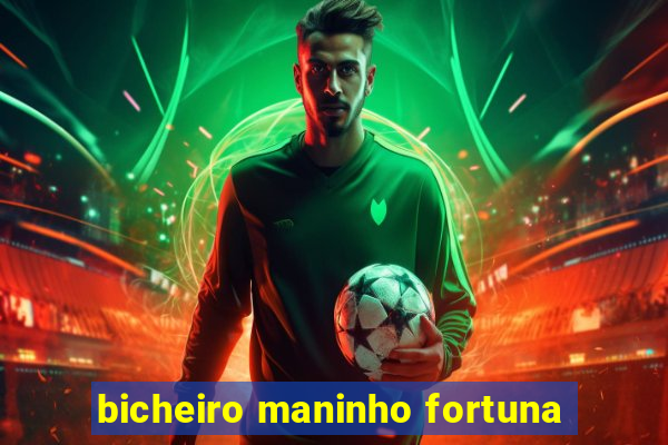 bicheiro maninho fortuna