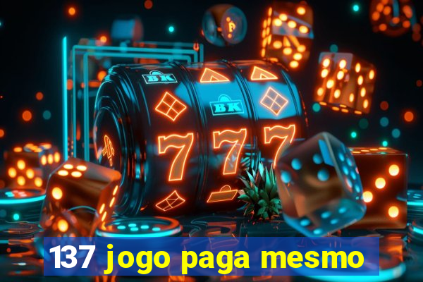 137 jogo paga mesmo