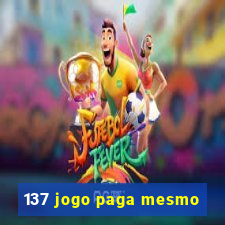 137 jogo paga mesmo