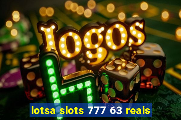 lotsa slots 777 63 reais