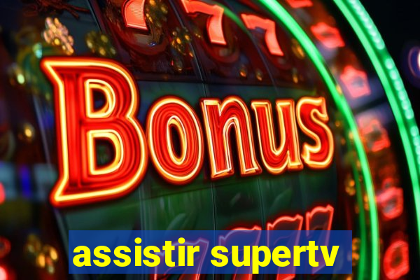 assistir supertv