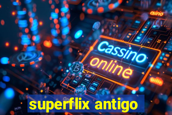 superflix antigo