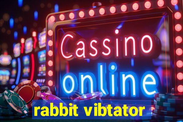 rabbit vibtator