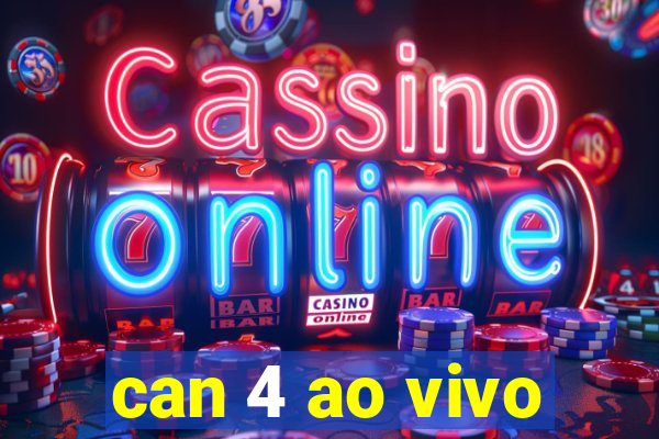 can 4 ao vivo