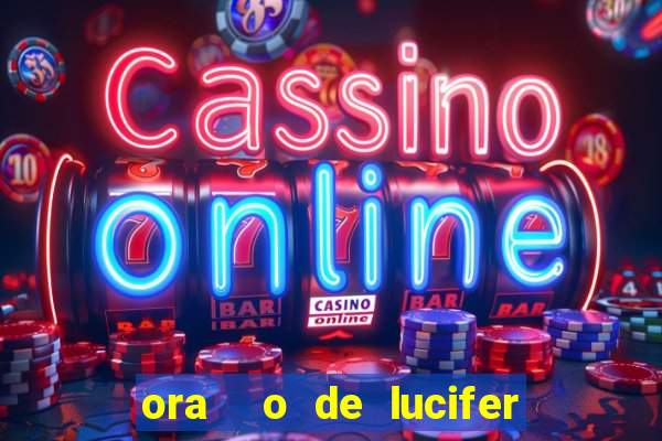 ora  o de lucifer para ganhar na mega sena