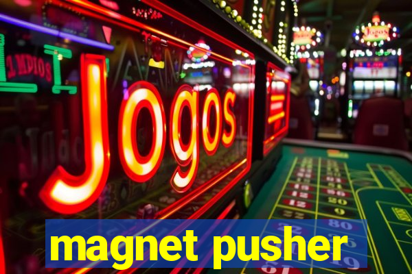 magnet pusher