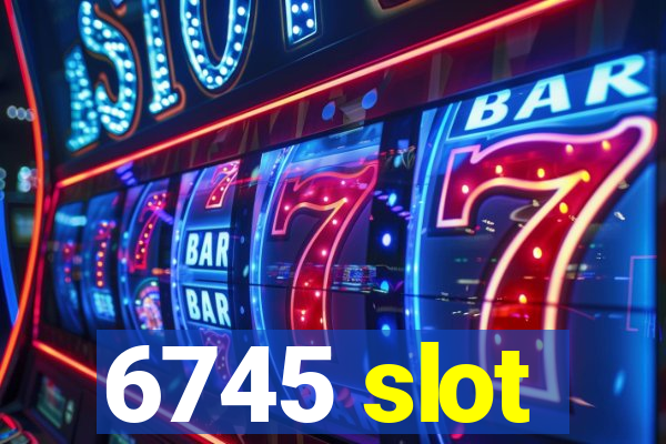 6745 slot