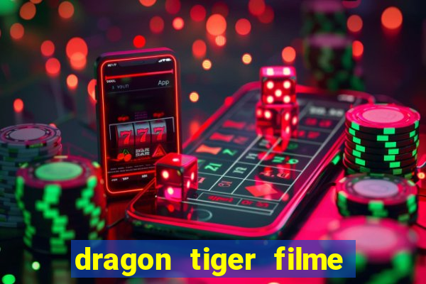 dragon tiger filme completo dublado online