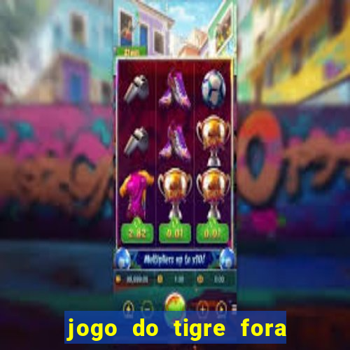 jogo do tigre fora do ar