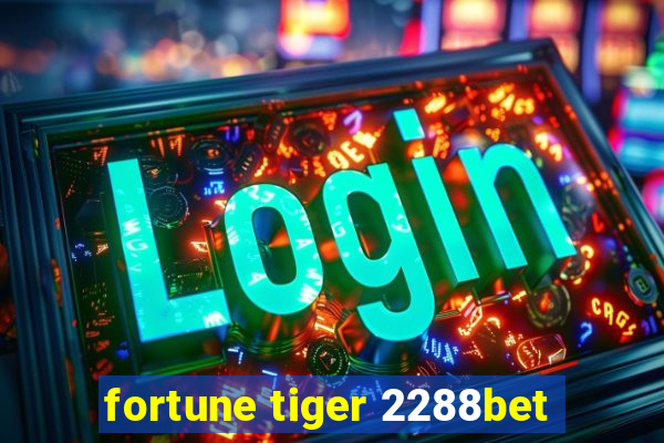 fortune tiger 2288bet