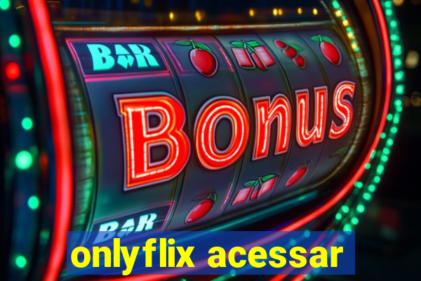 onlyflix acessar