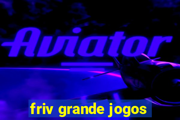 friv grande jogos