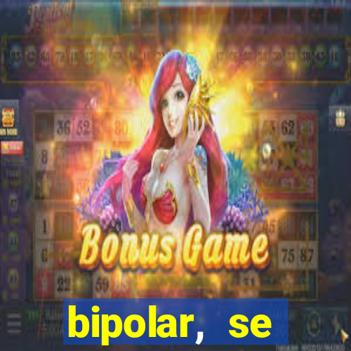 bipolar, se arrepende do que faz