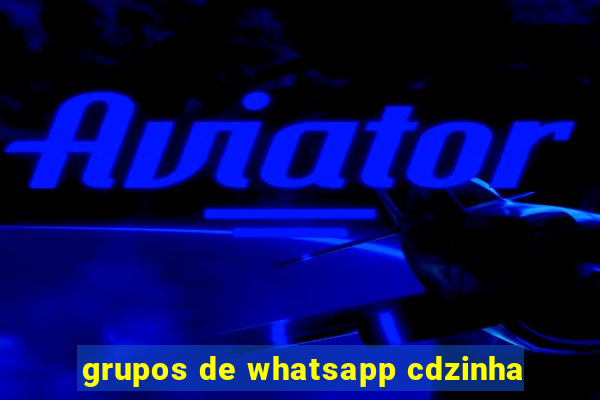 grupos de whatsapp cdzinha