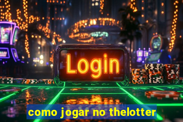 como jogar no thelotter