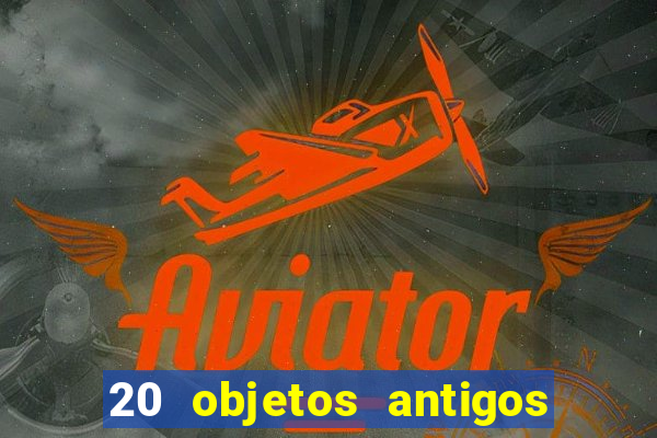 20 objetos antigos que hoje valem uma fortuna