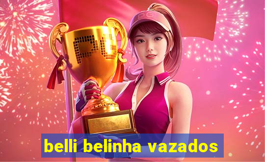 belli belinha vazados