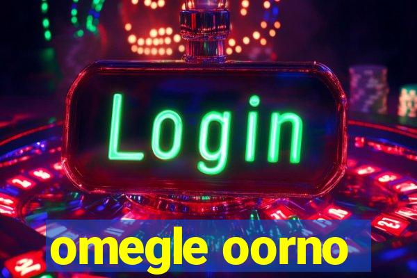 omegle oorno