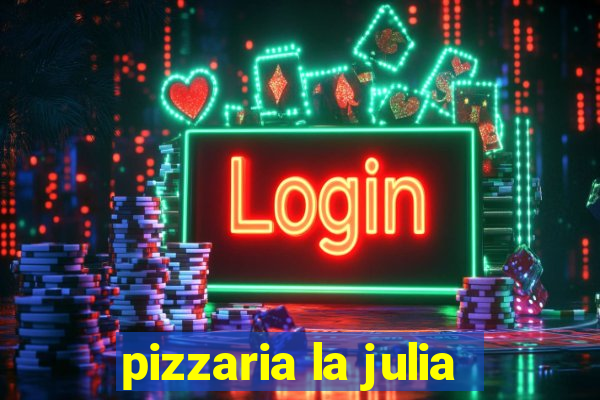 pizzaria la julia