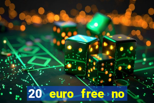 20 euro free no deposit casino