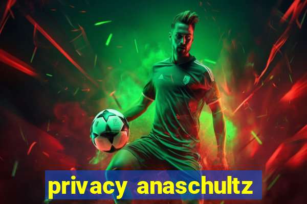 privacy anaschultz