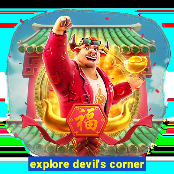 explore devil's corner