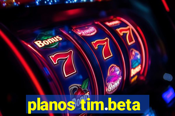 planos tim.beta