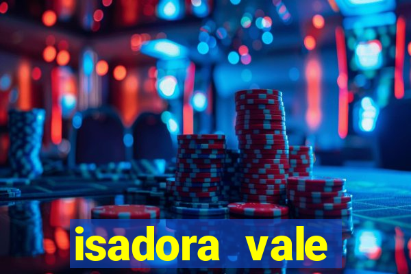 isadora vale reclame aqui