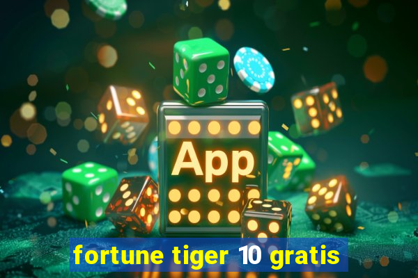 fortune tiger 10 gratis