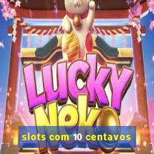 slots com 10 centavos