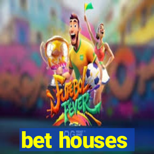 bet houses