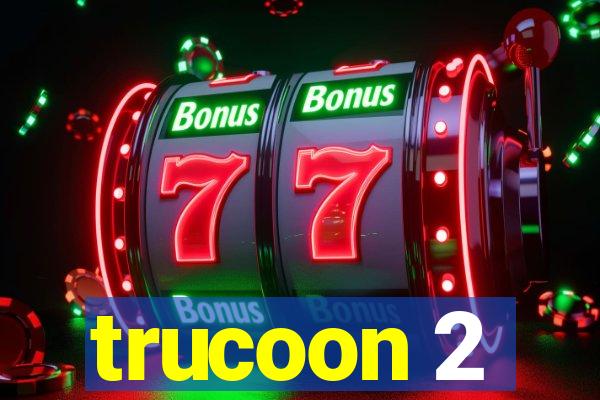 trucoon 2