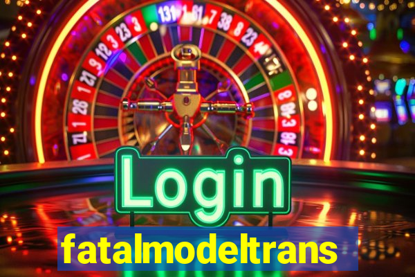 fatalmodeltransex