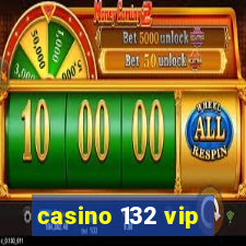 casino 132 vip