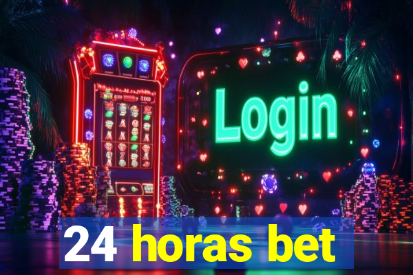 24 horas bet