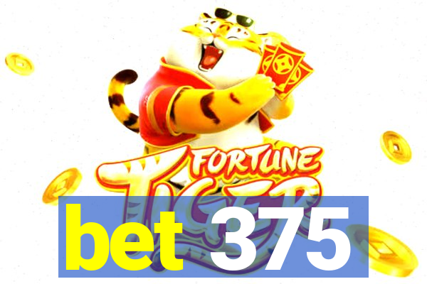 bet 375