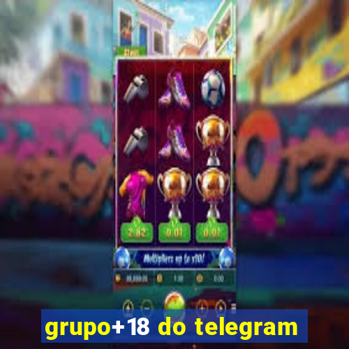 grupo+18 do telegram