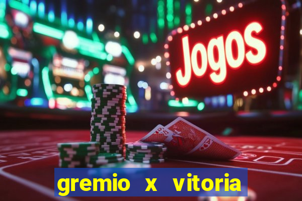 gremio x vitoria ao vivo