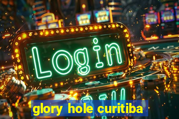 glory hole curitiba