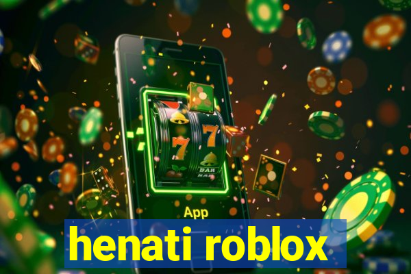 henati roblox