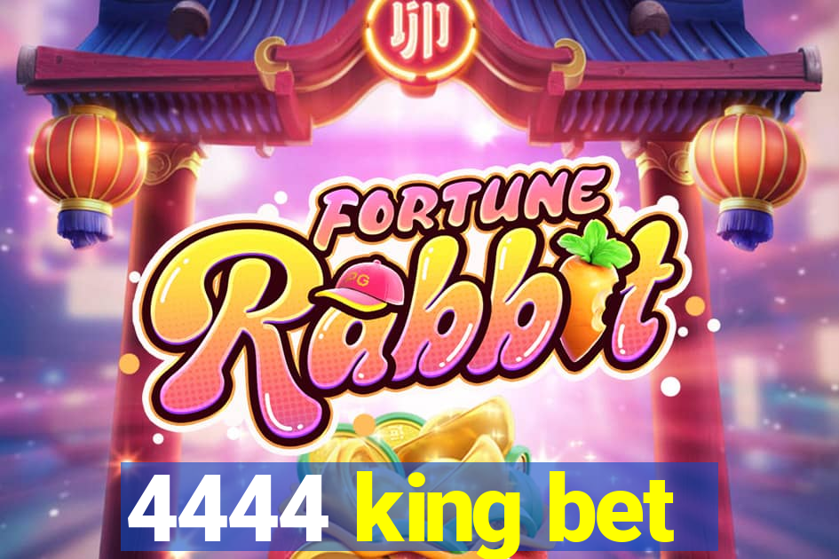 4444 king bet