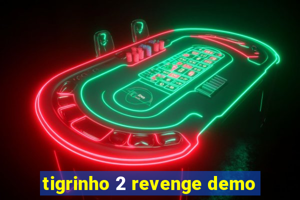 tigrinho 2 revenge demo