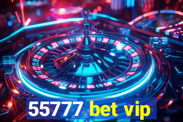 55777 bet vip