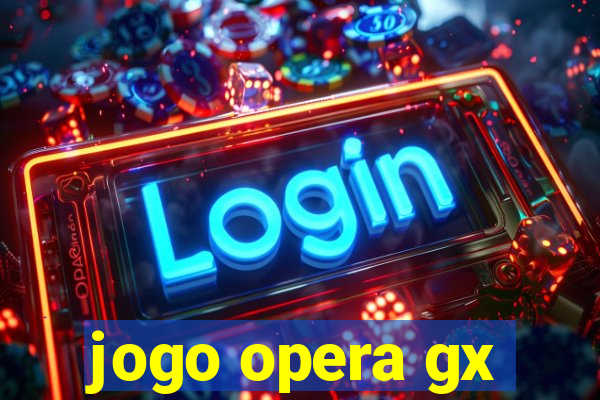 jogo opera gx